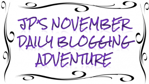 jp's November Daily Blogging Adventure
